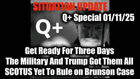 Situation Update 1/11/25 - Get Ready For Three Days, The Military And Trump Got Them All