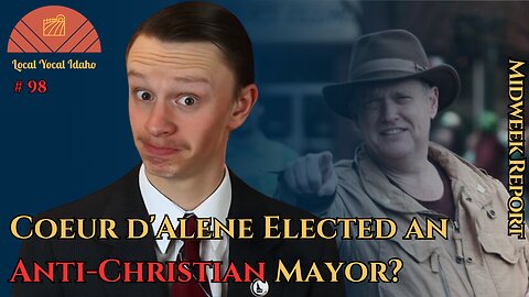 Has Coeur d'Alene Elected an Anti-Christian Mayor? | Ep 98