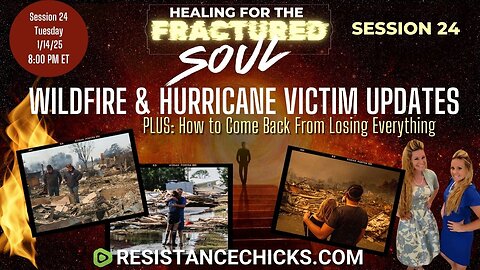 Fractured Soul 24: Wildfire & Hurricane Victim Updates & How to Come Back From Losing Everything