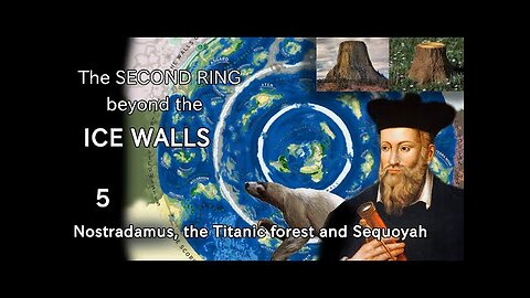 The 2nd Ring Beyond the Ice Walls (PART 5): Nostradamus' Island, Titanic Forest, Mountains or Trees?