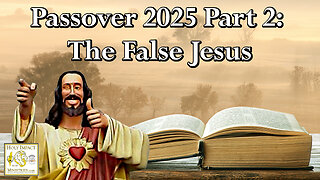 Passover 2025 Part 2: The False Jesus