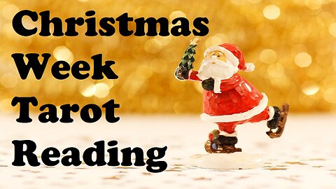Christmas Week Reading All Signs Tap Into Tarot December 22 - 28