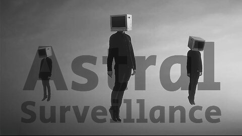 Astral Surveillance Is Spying On You: Monitoring Spirits, Gangstalking And Targeted Individuals