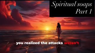 Spiritual Soaps Part I .......