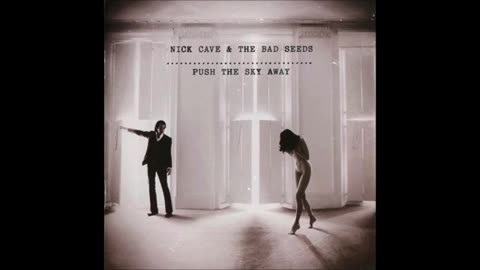 NICK CAVE & THE BAD SEEDS - Push the Sky Away