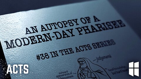 An Autopsy of a Modern-Day Pharisee (Acts #38) 11am November 16, 2025