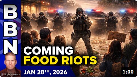 Brighteon Broadcast News, Jan 28, 2026 – The Coming FOOD RIOTS - Will Federal Agents Massacre Starving Americans who Protest?
