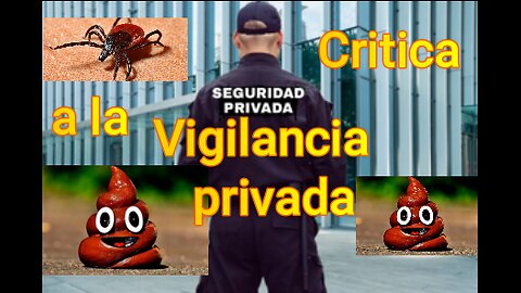 Entre mierda y garrapatas Critica a la Vigilancia Privada