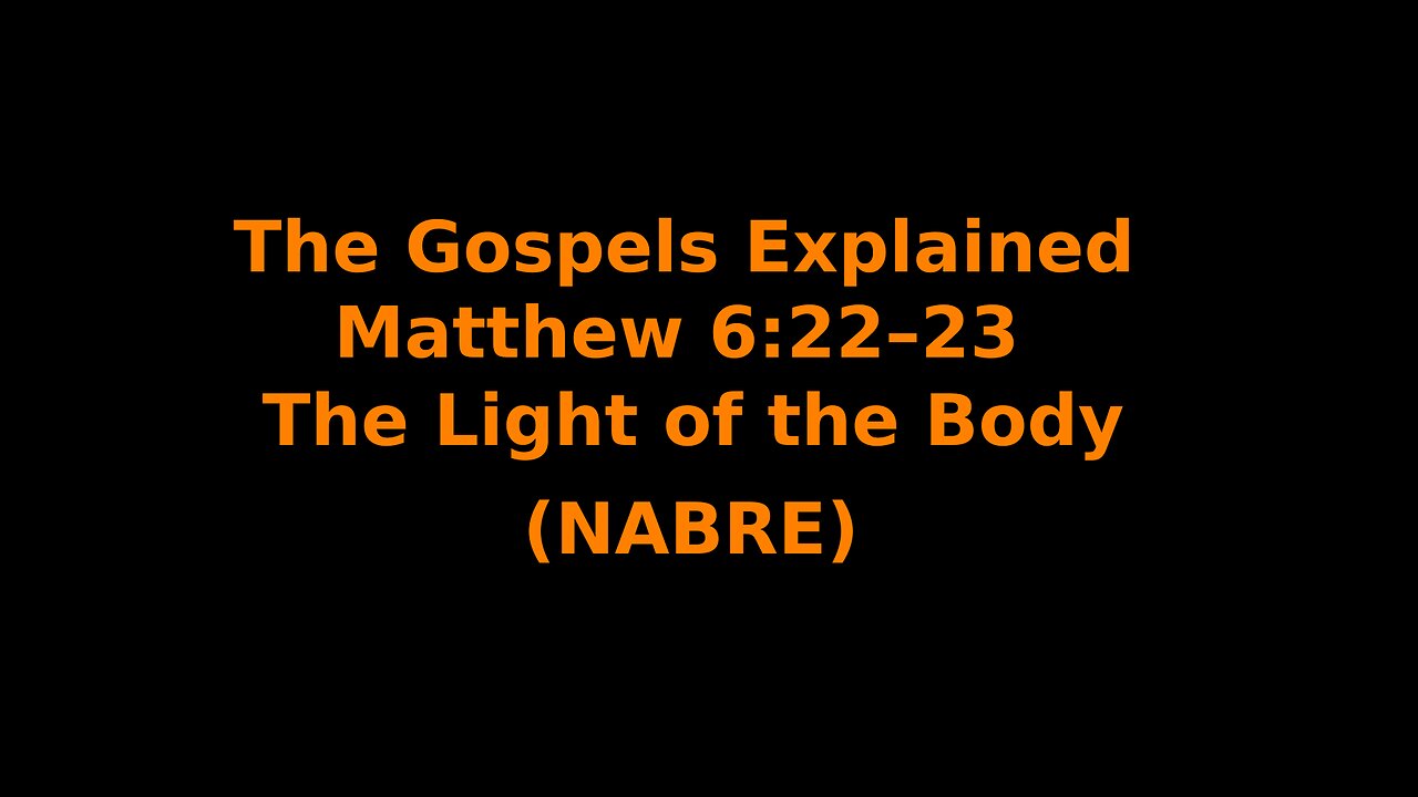 The Gospels Explained - Matthew 6:22–23 - The Light of the Body - (NABRE)