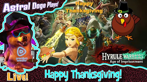 Hyrule Warriors: Age of Imprisonment ~LIVE!~ Happy Thanksgiving!