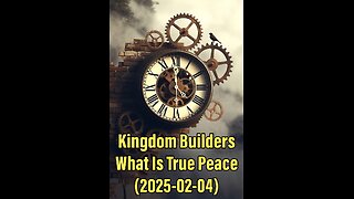 Kingdom Builders What Is True Peace (2025-02-04)