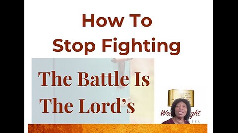 The Battle Is the Lord’s — Stop Fighting! Here’s How…