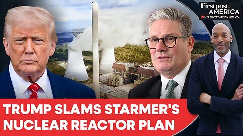 UK Approves Mini Nuclear Plant Despite Trump's Fierce Opposition | Firstpost America | N18G