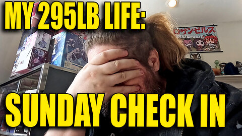 Sunday Check In My 295lb Life Ep. 31