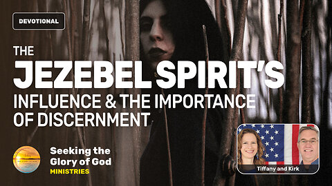 The Jezebel Spirit’s Influence & the Importance of Discernment - Tiffany Root & Kirk VandeGuchte