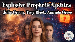 GNITN Episode 1175 - Explosive Prophetic Updates: Julie Green, Troy Black, Amanda Grace