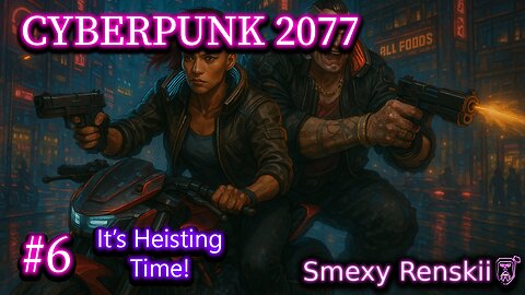 CyberHeist 2069: Nice - Cyberpunk 2077 #6 - SmexyRenskii Gameplay
