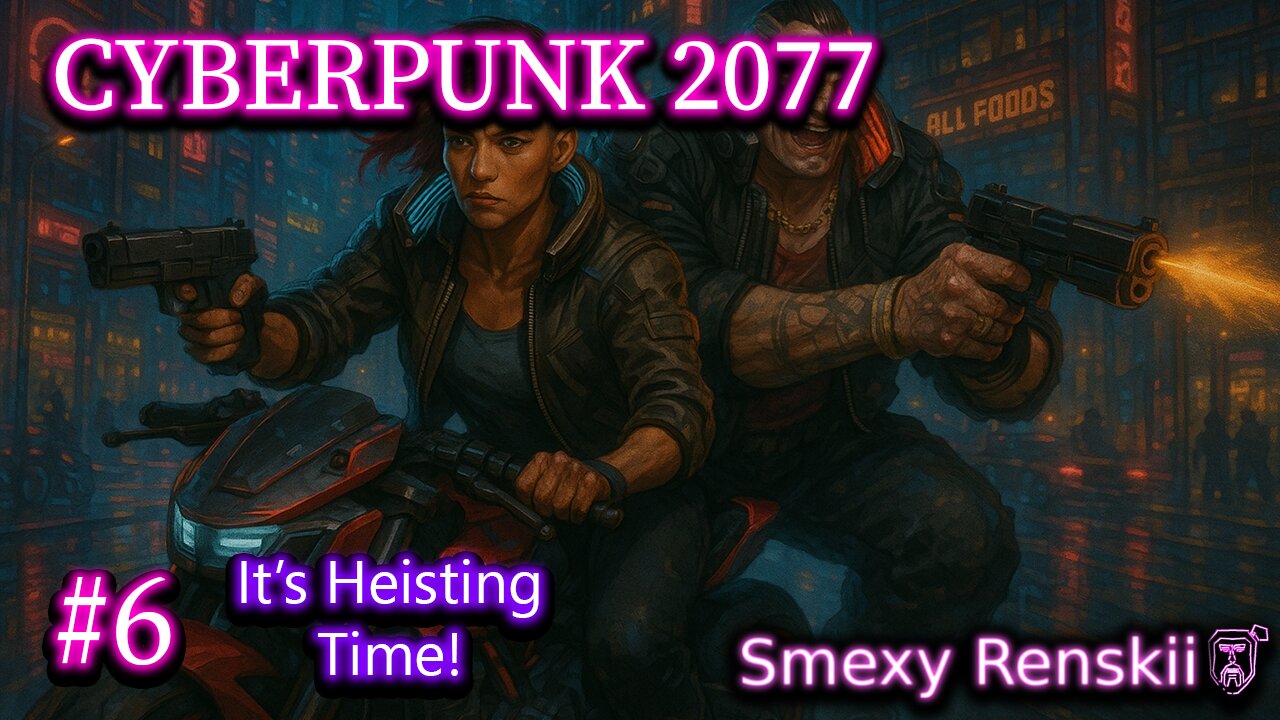 CyberHeist 2069: Nice - Cyberpunk 2077 #6 - SmexyRenskii Gameplay