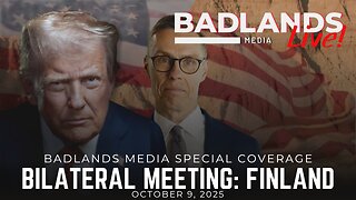 Badlands Media Special Coverage - POTUS Bilateral Meeting with President of Finland