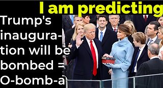 I am predicting: Trump's inauguration will be bombed = O-bomb-a