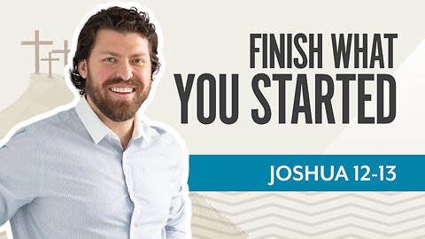 Bible Discovery, Joshua 12-13 | Finish What You Started – March 11, 2025