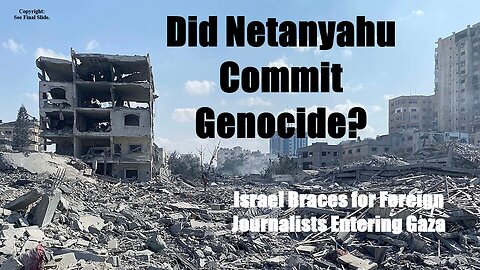Did Netanyahu Commit Genocide? Israel Braces for Foreign Journalists Entering Gaza