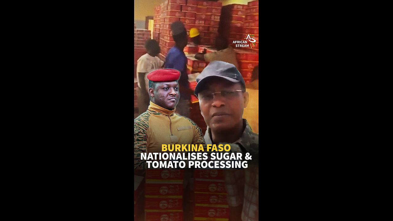BURKINA FASO NATIONALISES SUGAR & TOMATO PROCESSING