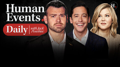HUMAN EVENTS DAILY WITH JACK POSOBIEC