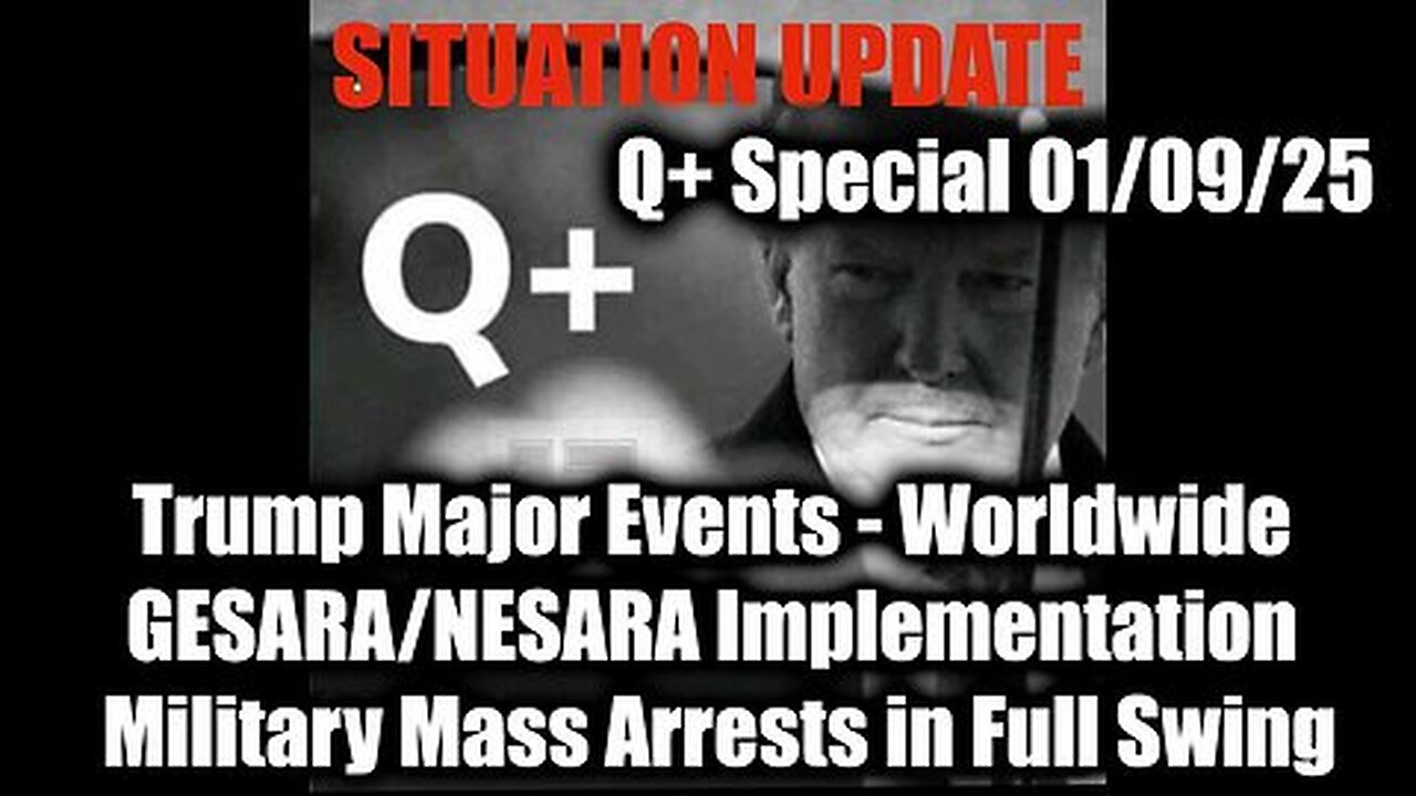 Situation Update 1.9.25 - Trump Major Events. Worldwide GESARA-NESARA, Military Mass Arrests