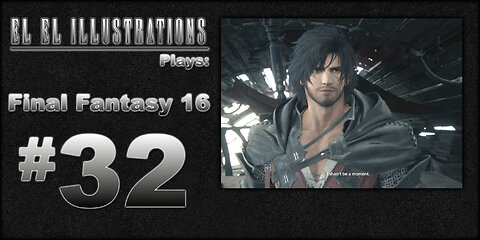El El Plays Final Fantasy 16 Episode 32: Red NyQuil