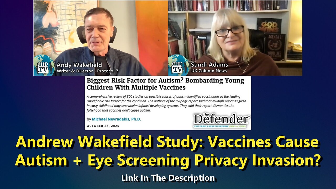 Andrew Wakefield Study: Vaccines Cause Autism + Eye Screening Privacy Invasion?