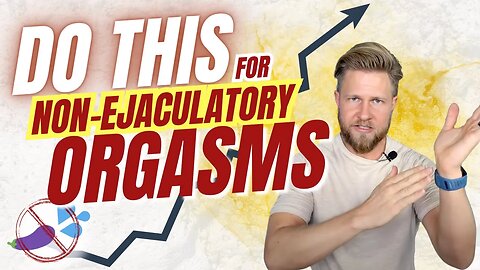 Do THIS to Start Having Non-Ejaculatory Orgasms – (Simple Beginner's Guide)