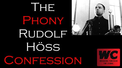The Holocaust Pt. 21 - The Phony Rudolf Hoss Confession