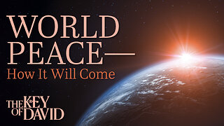 World Peace–How It Will Come
