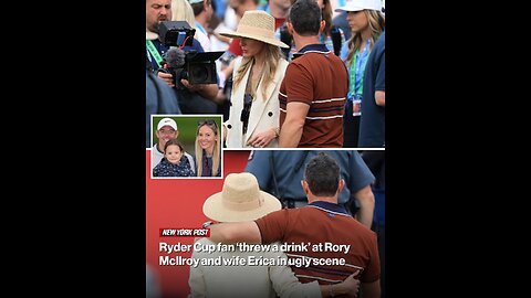 Ryder Cup fan ‘threw a drink’ at Rory McIlroy and wife Erica in ugly scene