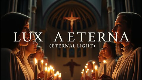 LUX AETERNA (ETERNAL LIGHT) ~ CATHOLIC GREGORIAN CHANT