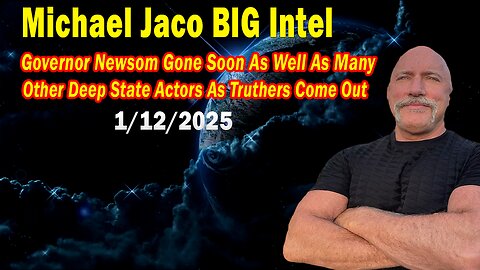 Michael Jaco BIG Intel Jan 12: "Governor Newsom Gone Soon As Well As Many Other Deep State Actors"