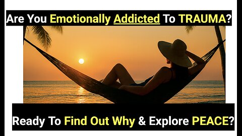 Are You Emotionally Addicted To TRAUMA? Ready To Find Out Why & Explore PEACE?