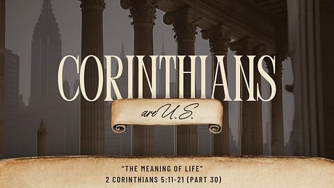 The Meaning of Life | 2 Corinthians 5:11-21