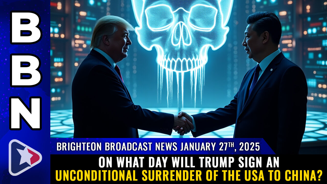 BBN, Jan 27, 2025 – On what day will Trump sign an UNCONDITIONAL SURRENDER...