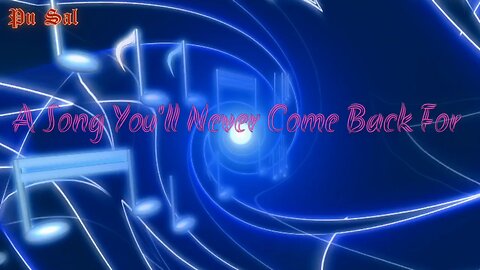 A Song You'll Never Come Back For Lyrics Song