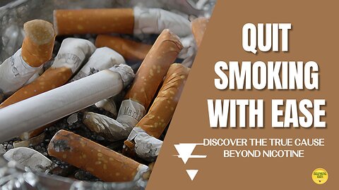 Quit Smoking with Ease: Discover the True Cause Beyond Nicotine