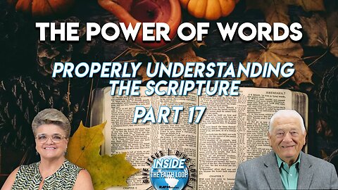 The Power of Words | Properly Understanding the Scripture | Part 17 | Inside the Faith Loop