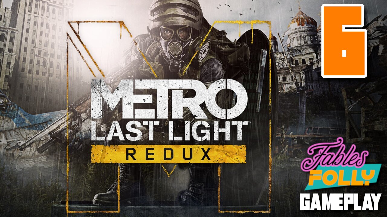 Metro: Last Light Redux - 6 | Fables Folly TV | Open Areas Are Horrifying!!