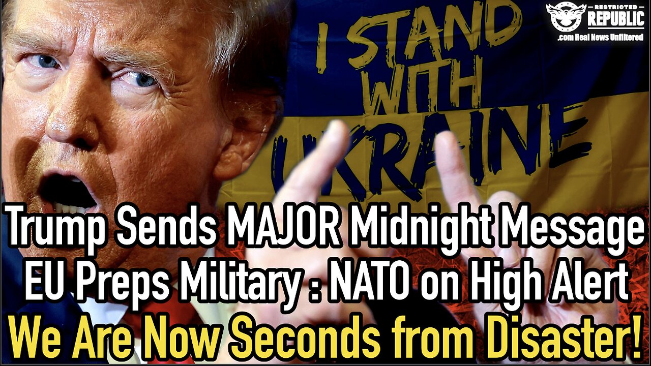 Trump's MAJOR Midnight Message : EU Preps Military :NATO High Alert :We're Now Seconds from Disaster