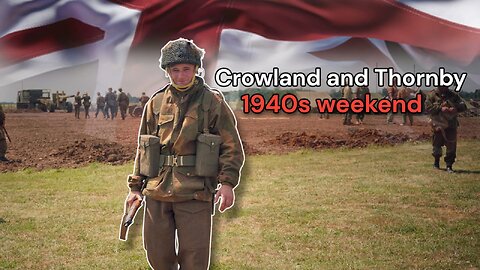 Crowland & Thornby 1940s Weekend 2022 – WWII Reenactment Event