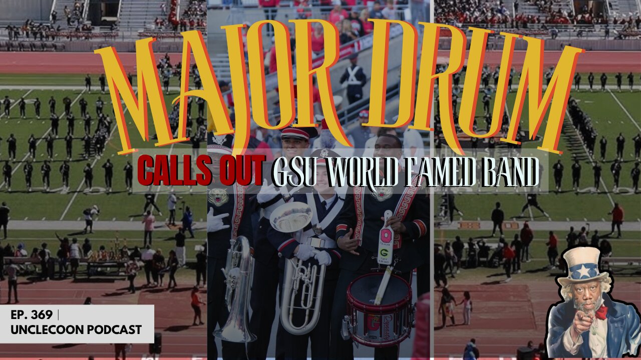 EP 369 | DRUM MAJOR CALLS OUT GSU WORLD FAMED BAND | GSU World Famed Band Gets Called Out | Big Al