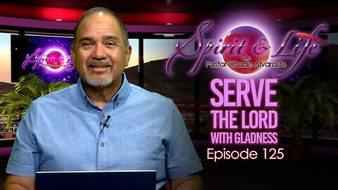 Spirit & Life Ep125 "Serve the Lord With Gladness" (01-21-26)