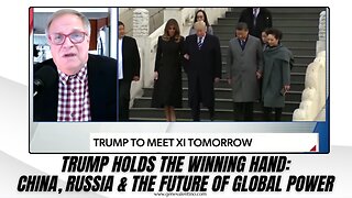 Trump Holds the Winning Hand: China, Russia & the Future of Global Power