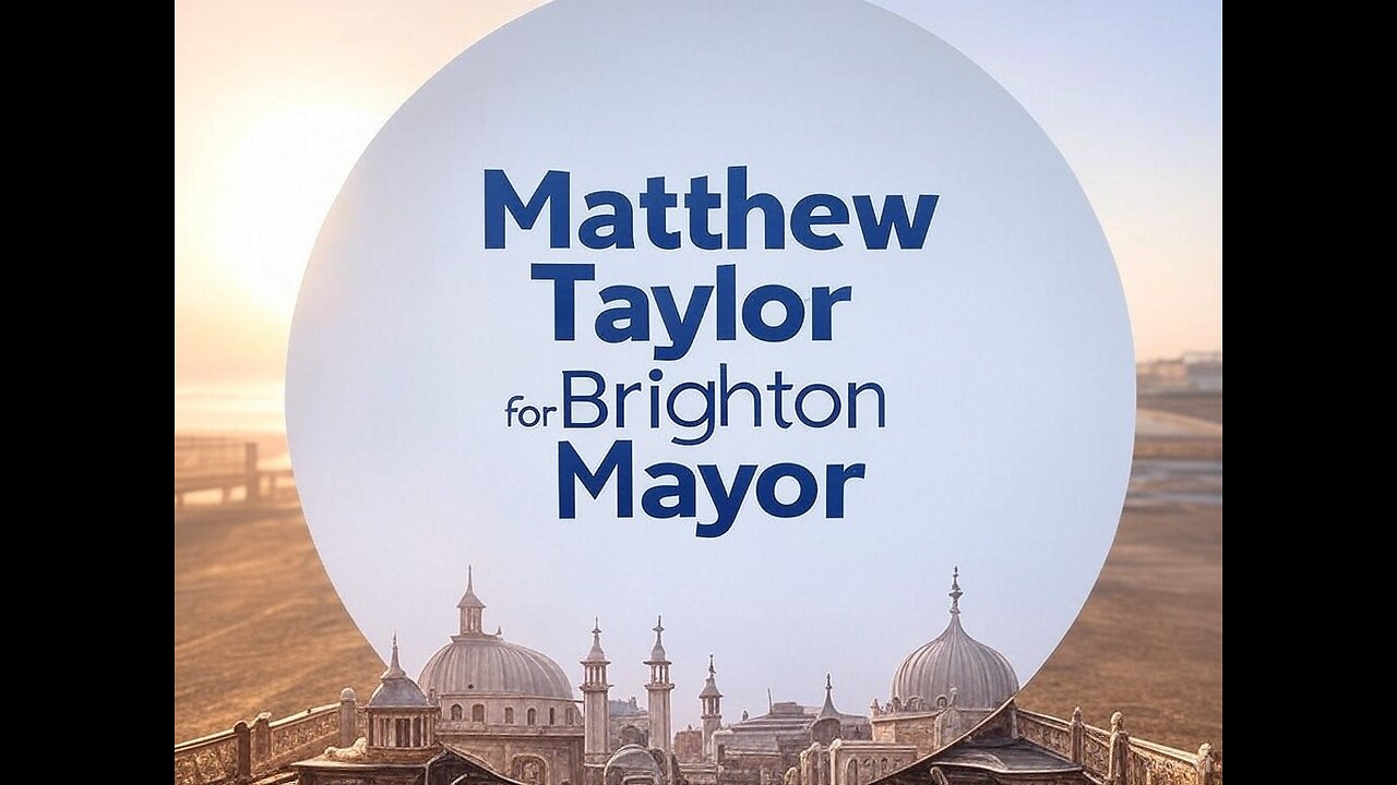 Brighton’s Time for Change - Vote Matt Taylor as Brighton's Mayor...